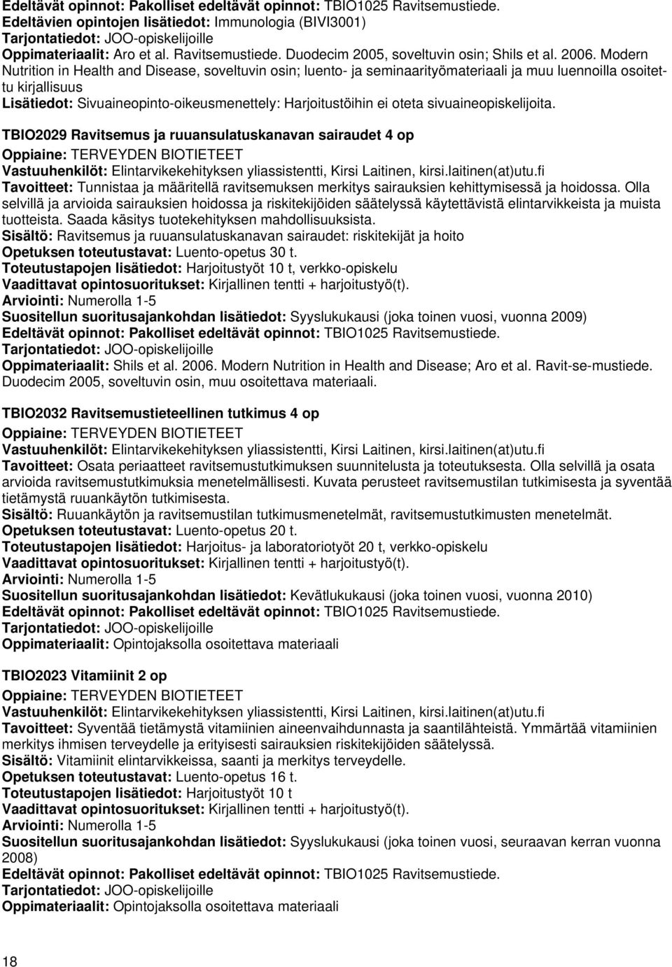 ei oteta sivuaineopiskelijoita. TBIO2029 Ravitsemus ja ruuansulatuskanavan sairaudet 4 op Vastuuhenkilöt: Elintarvikekehityksen yliassistentti, Kirsi Laitinen, kirsi.laitinen(at)utu.