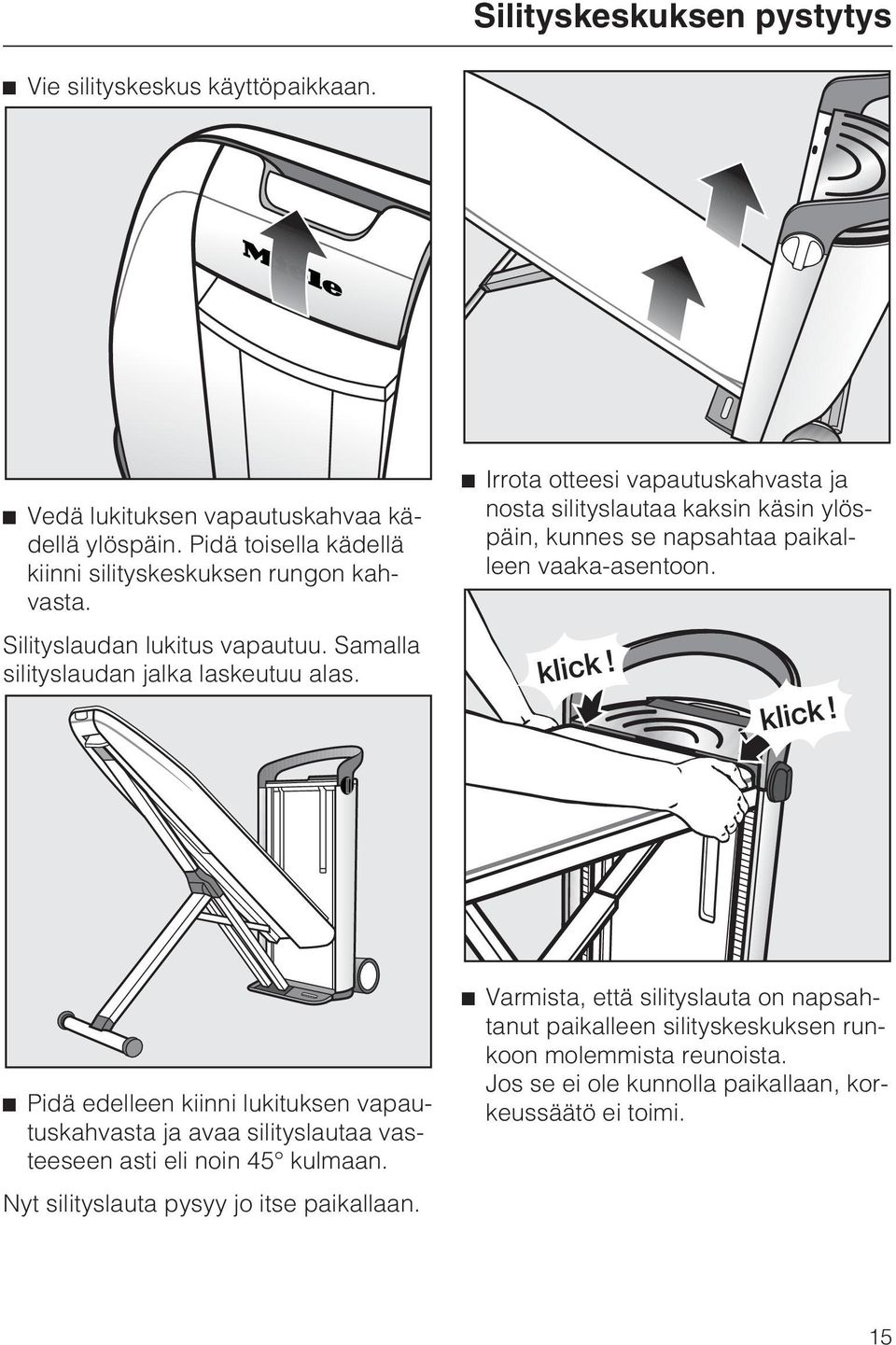 Irrota otteesi vapautuskahvasta ja nosta silityslautaa kaksin käsin ylöspäin, kunnes se napsahtaa paikalleen vaaka-asentoon.