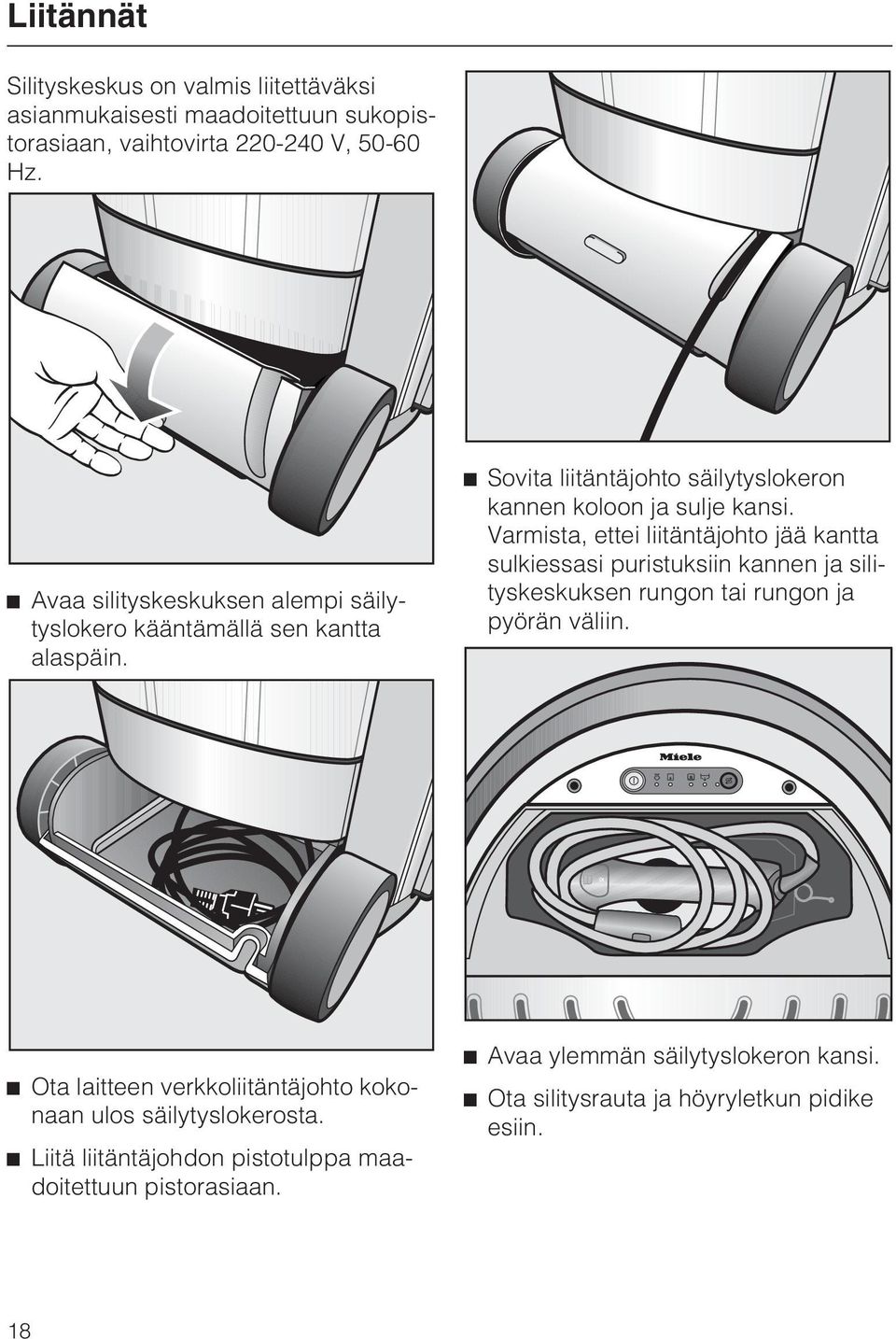 Varmista, ettei liitäntäjohto jää kantta sulkiessasi puristuksiin kannen ja silityskeskuksen rungon tai rungon ja pyörän väliin.