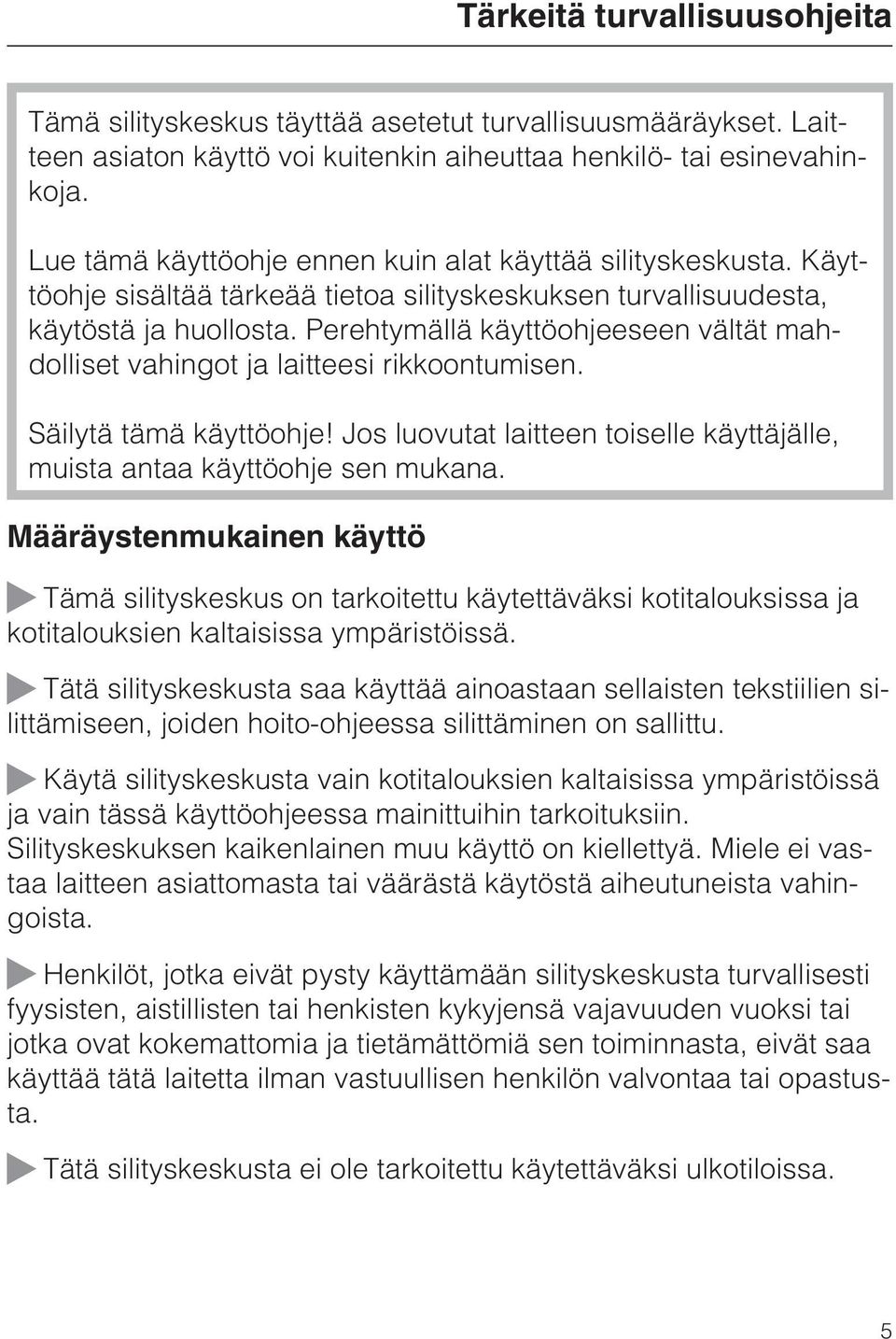 Perehtymällä käyttöohjeeseen vältät mahdolliset vahingot ja laitteesi rikkoontumisen. Säilytä tämä käyttöohje! Jos luovutat laitteen toiselle käyttäjälle, muista antaa käyttöohje sen mukana.