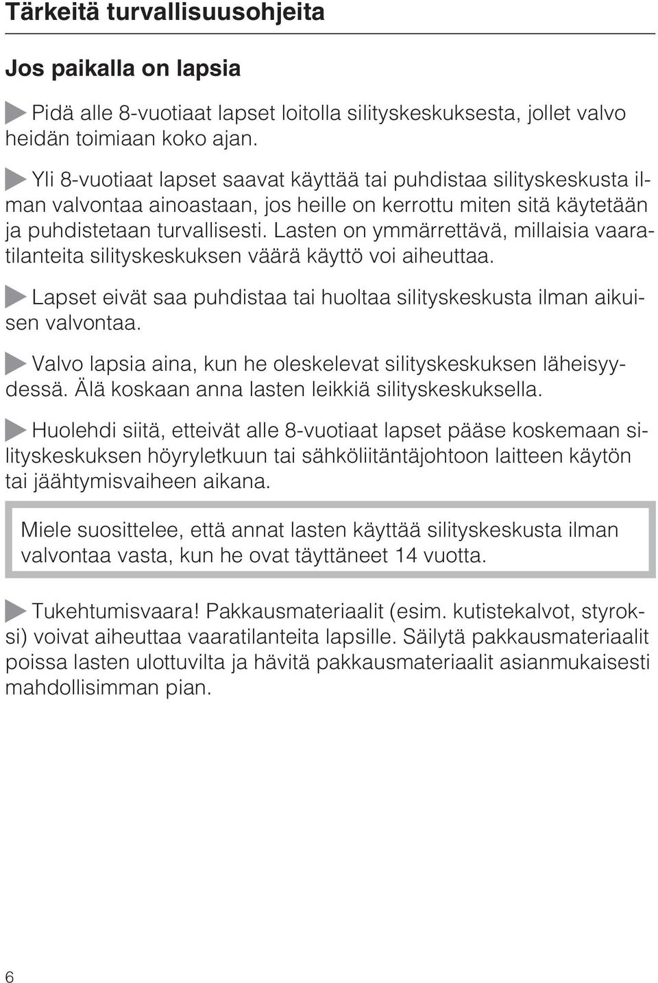 Lasten on ymmärrettävä, millaisia vaaratilanteita silityskeskuksen väärä käyttö voi aiheuttaa. Lapset eivät saa puhdistaa tai huoltaa silityskeskusta ilman aikuisen valvontaa.