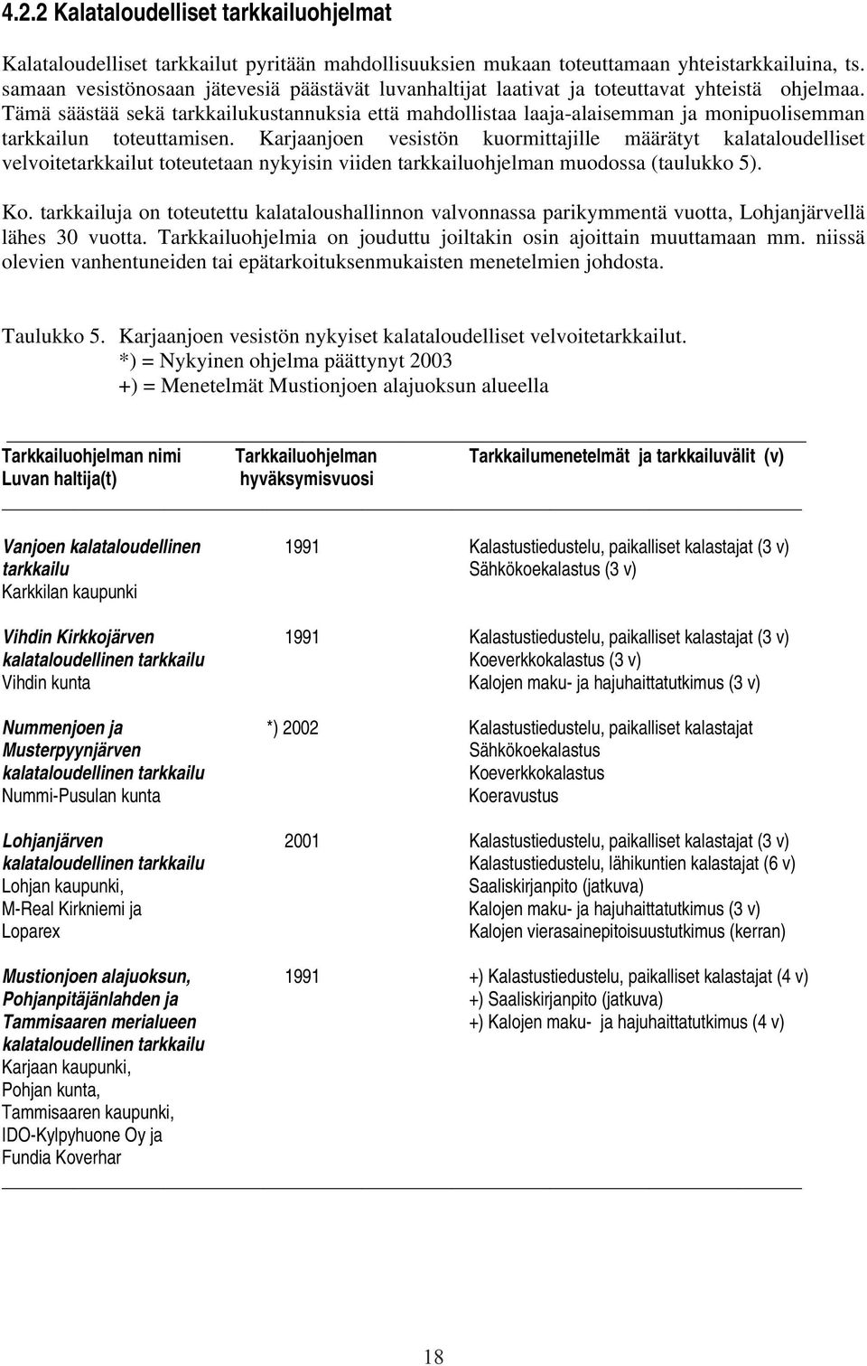 Tämä säästää sekä tarkkailukustannuksia että mahdollistaa laaja-alaisemman ja monipuolisemman tarkkailun toteuttamisen.