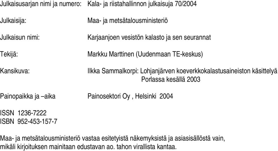 koeverkkokalastusaineiston käsittelyä Porlassa kesällä 2003 Painopaikka ja aika Painosektori Oy, Helsinki 2004 ISSN 1236-7222 ISBN