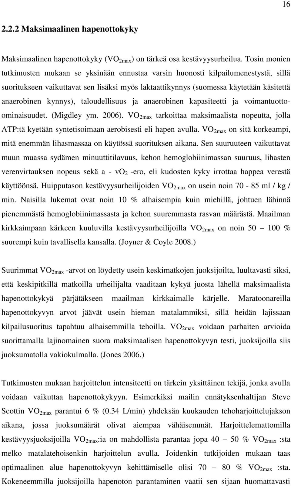 kynnys), taloudellisuus ja anaerobinen kapasiteetti ja voimantuottoominaisuudet. (Migdley ym. 2006).