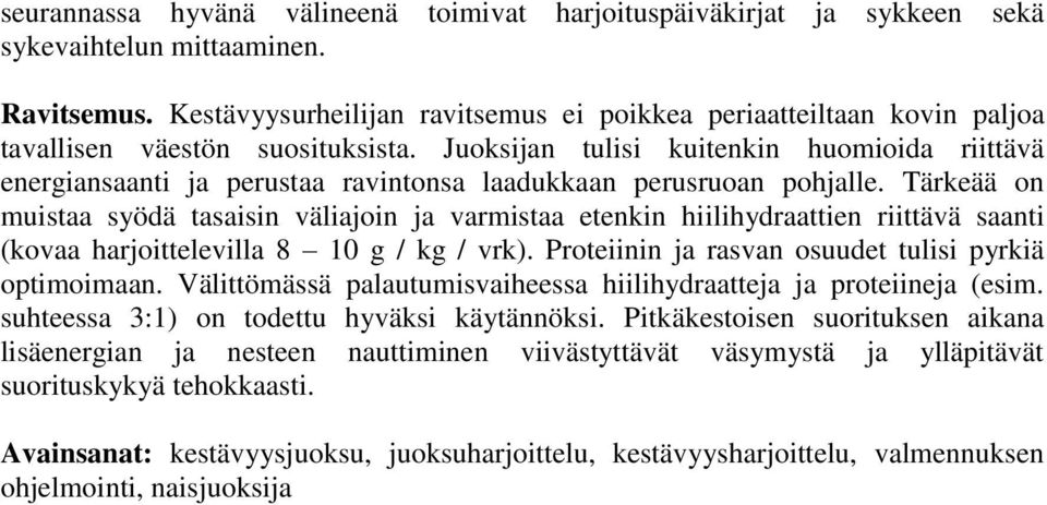 Juoksijan tulisi kuitenkin huomioida riittävä energiansaanti ja perustaa ravintonsa laadukkaan perusruoan pohjalle.