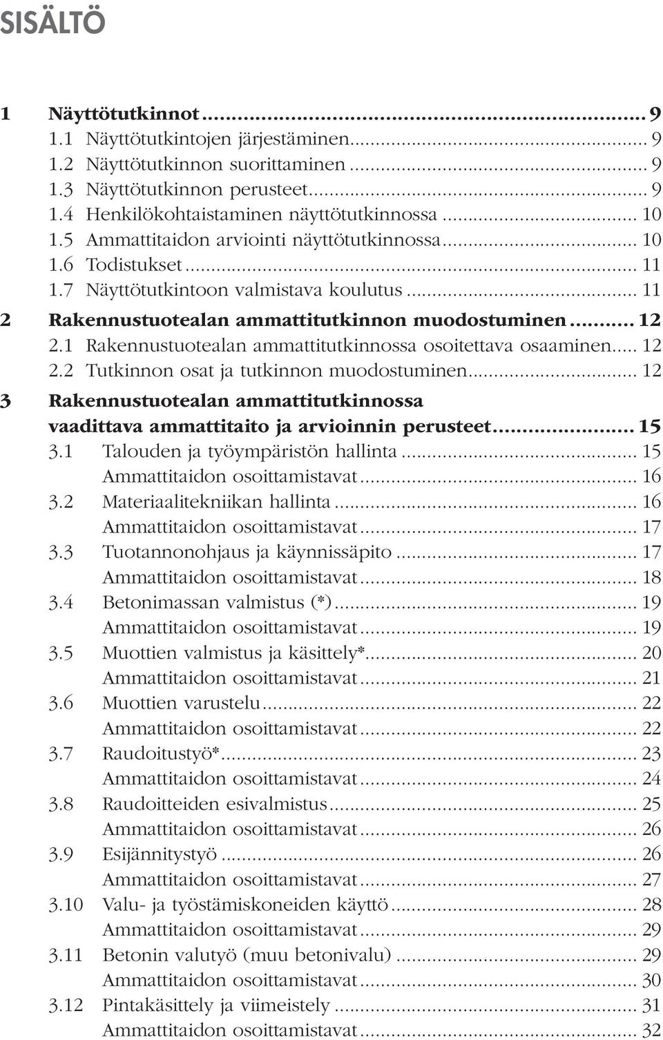 1 Rakennustuotealan ammattitutkinnossa osoitettava osaaminen... 12 2.2 Tutkinnon osat ja tutkinnon muodostuminen.