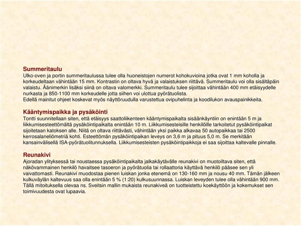 Summeritaulu tulee sijoittaa vähintään 400 mm etäisyydelle nurkasta ja 850-1100 mm korkeudelle jotta siihen voi ulottua pyörätuolista.