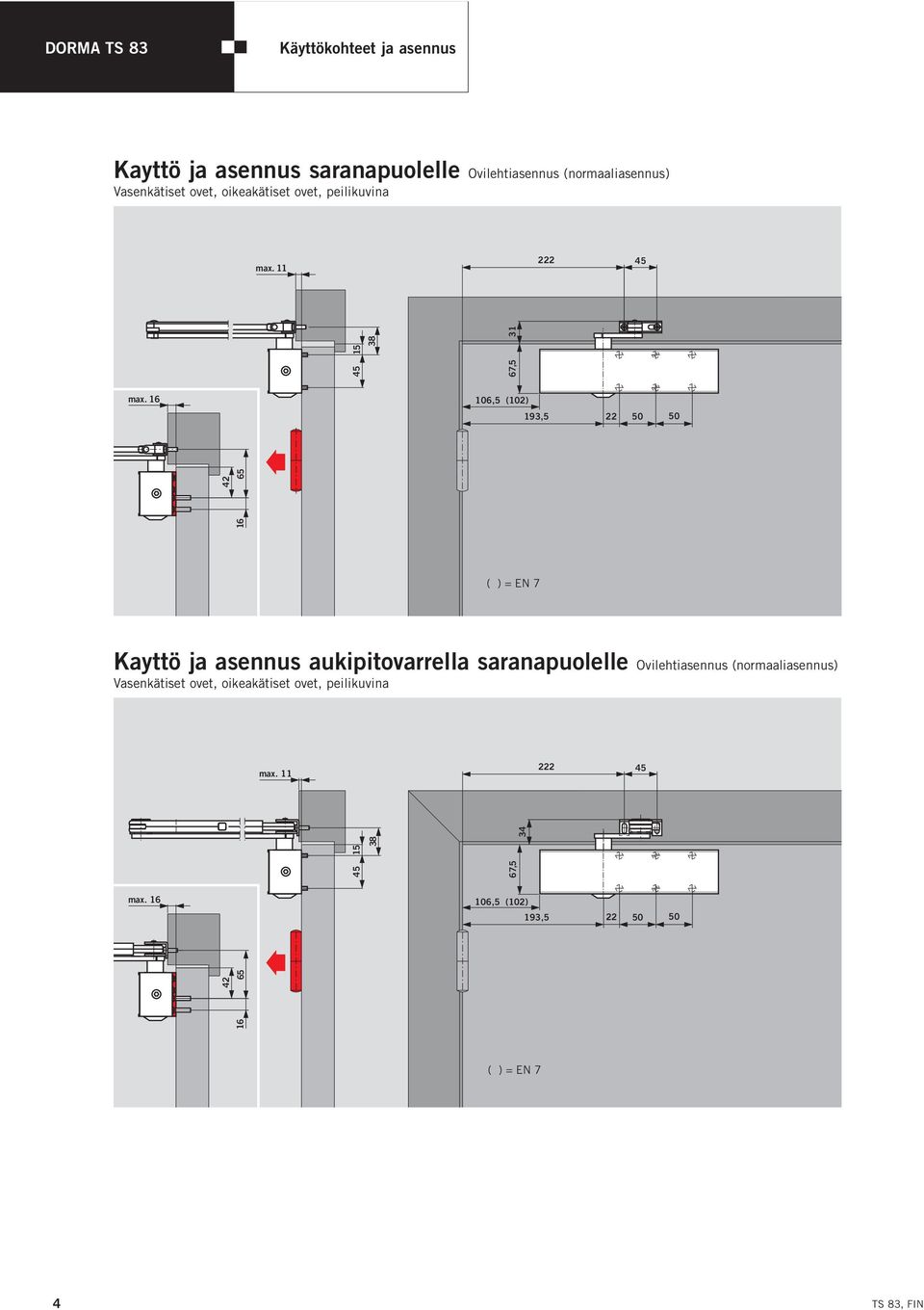 16 106,5 (102) 193,5 22 50 50 42 16 65 Kayttö ja asennus aukipitovarrella saranapuolelle Ovilehtiasennus