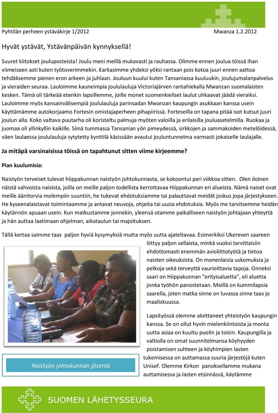 Jouluun kuului kuten Tansaniassa kuuluukin, joulujumalanpalvelus ja vieraiden seuraa. Lauloimme kauneimpia joululauluja Victoriajärven rantahiekalla Mwanzan suomalaisten kesken.