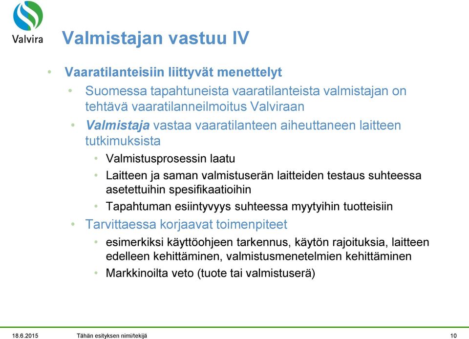 asetettuihin spesifikaatioihin Tapahtuman esiintyvyys suhteessa myytyihin tuotteisiin Tarvittaessa korjaavat toimenpiteet esimerkiksi käyttöohjeen tarkennus,