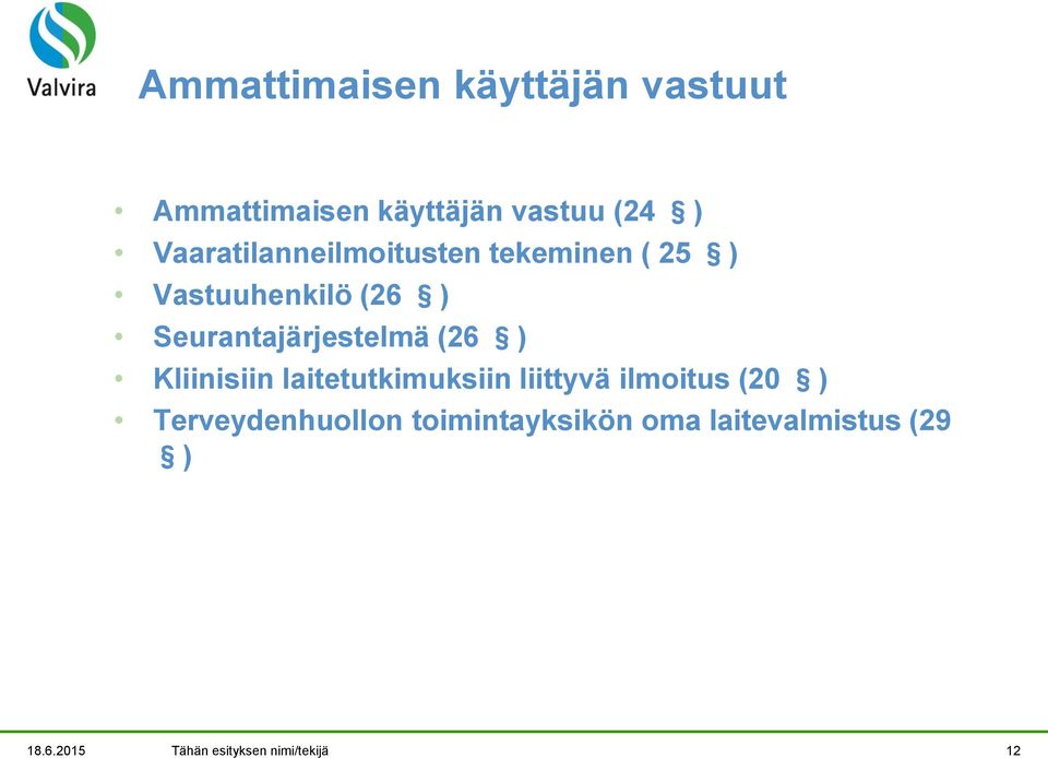 Seurantajärjestelmä (26 ) Kliinisiin laitetutkimuksiin liittyvä ilmoitus (20
