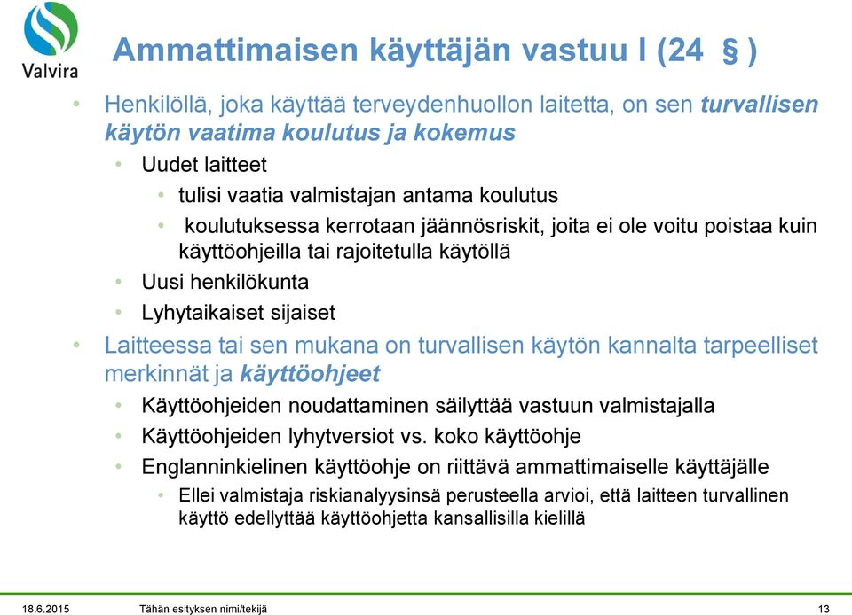 turvallisen käytön kannalta tarpeelliset merkinnät ja käyttöohjeet Käyttöohjeiden noudattaminen säilyttää vastuun valmistajalla Käyttöohjeiden lyhytversiot vs.