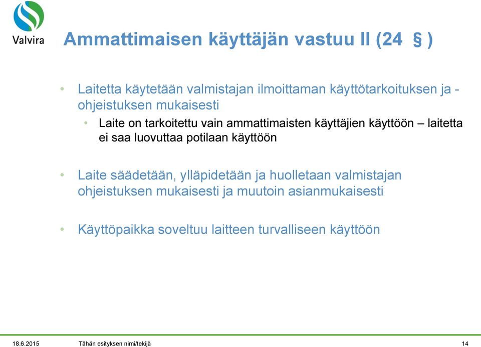luovuttaa potilaan käyttöön Laite säädetään, ylläpidetään ja huolletaan valmistajan ohjeistuksen mukaisesti