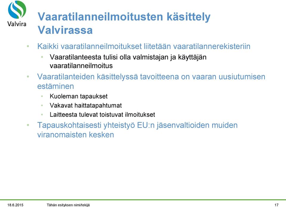 tavoitteena on vaaran uusiutumisen estäminen Kuoleman tapaukset Vakavat haittatapahtumat Laitteesta tulevat