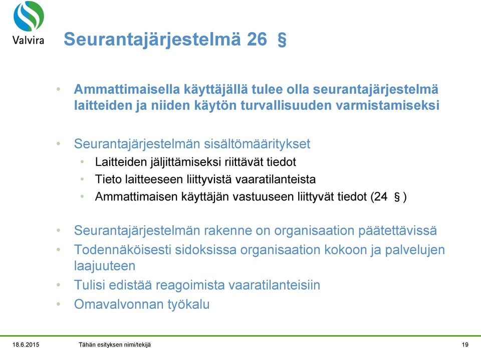 Ammattimaisen käyttäjän vastuuseen liittyvät tiedot (24 ) Seurantajärjestelmän rakenne on organisaation päätettävissä Todennäköisesti