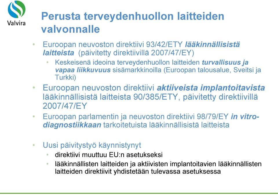 lääkinnällisistä laitteista 90/385/ETY, päivitetty direktiivillä 2007/47/EY Euroopan parlamentin ja neuvoston direktiivi 98/79/EY in vitrodiagnostiikkaan tarkoitetuista lääkinnällisistä