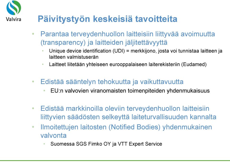 Edistää sääntelyn tehokuutta ja vaikuttavuutta EU:n valvovien viranomaisten toimenpiteiden yhdenmukaisuus Edistää markkinoilla oleviin terveydenhuollon