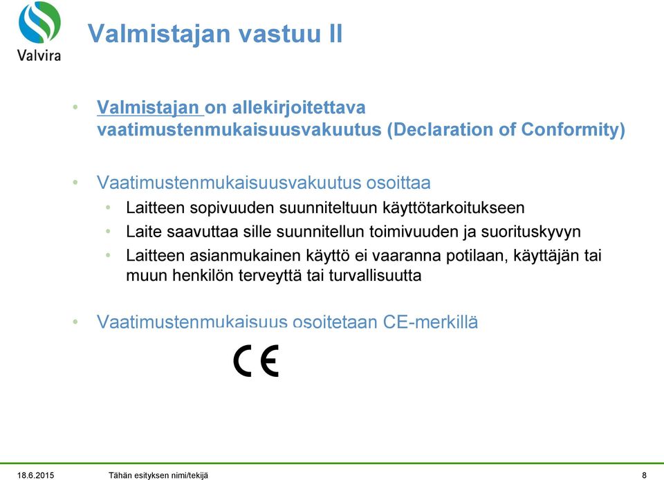 suunnitellun toimivuuden ja suorituskyvyn Laitteen asianmukainen käyttö ei vaaranna potilaan, käyttäjän tai muun