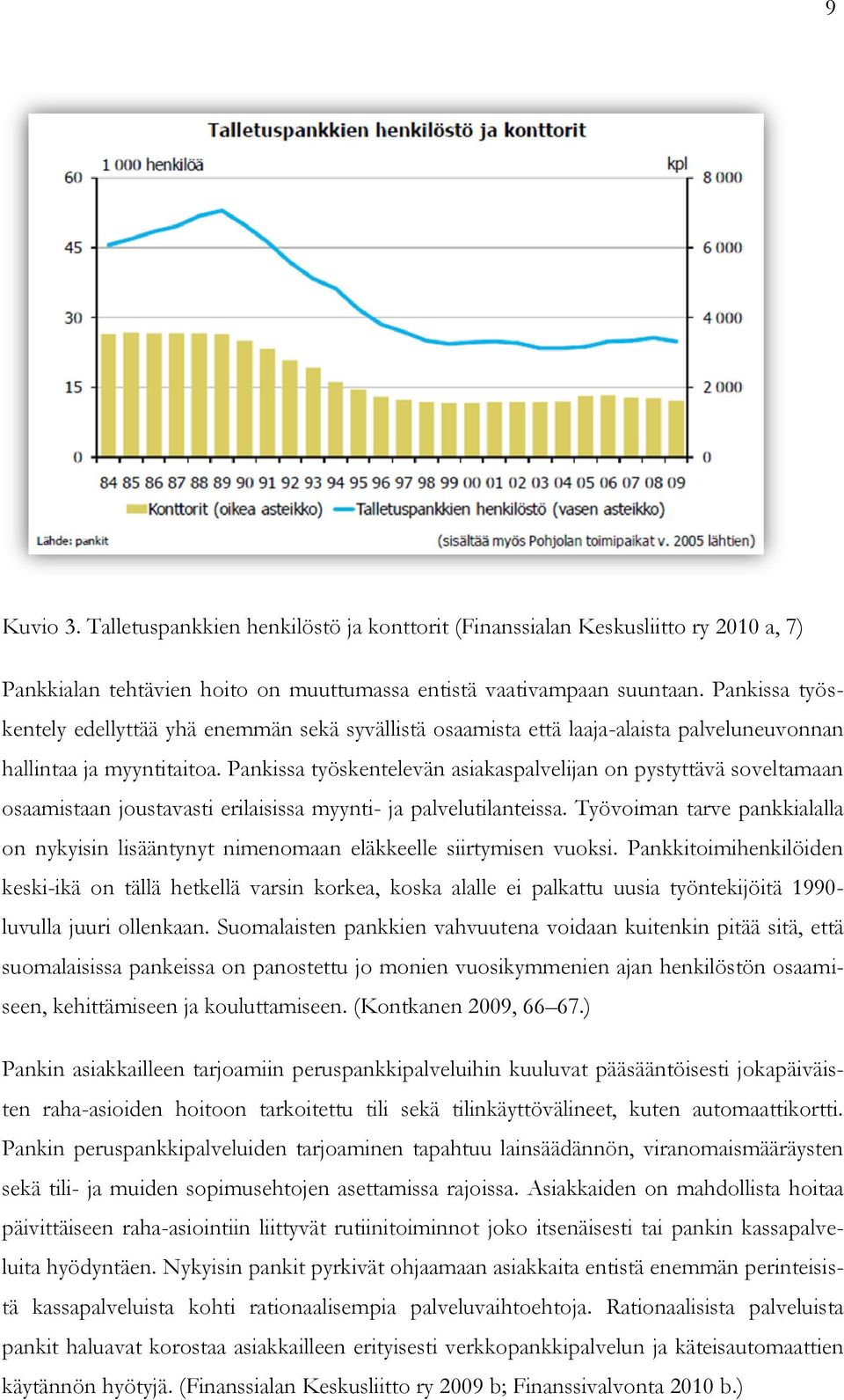 Pankissa työskentelevän asiakaspalvelijan on pystyttävä soveltamaan osaamistaan joustavasti erilaisissa myynti- ja palvelutilanteissa.