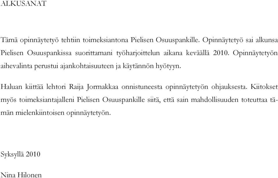 Opinnäytetyön aihevalinta perustui ajankohtaisuuteen ja käytännön hyötyyn.