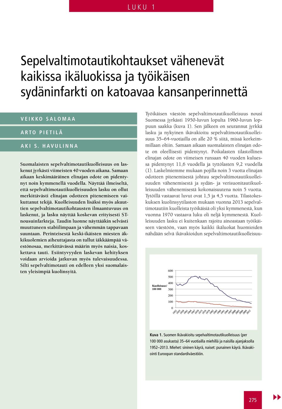 Näyttää ilmeiseltä, että sepelvaltimotautikuolleisuuden lasku on ollut merkittävästi elinajan odotteen pitenemiseen vaikuttanut tekijä.