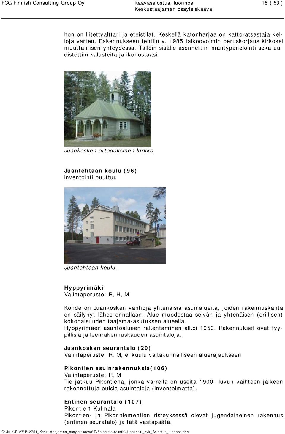 Juantehtaan koulu (96) inventointi puuttuu Juantehtaan koulu.. Hyppyrimäki Valintaperuste: R, H, M Kohde on Juankosken vanhoja yhtenäisiä asuinalueita, joiden rakennuskanta on säilynyt lähes ennallaan.