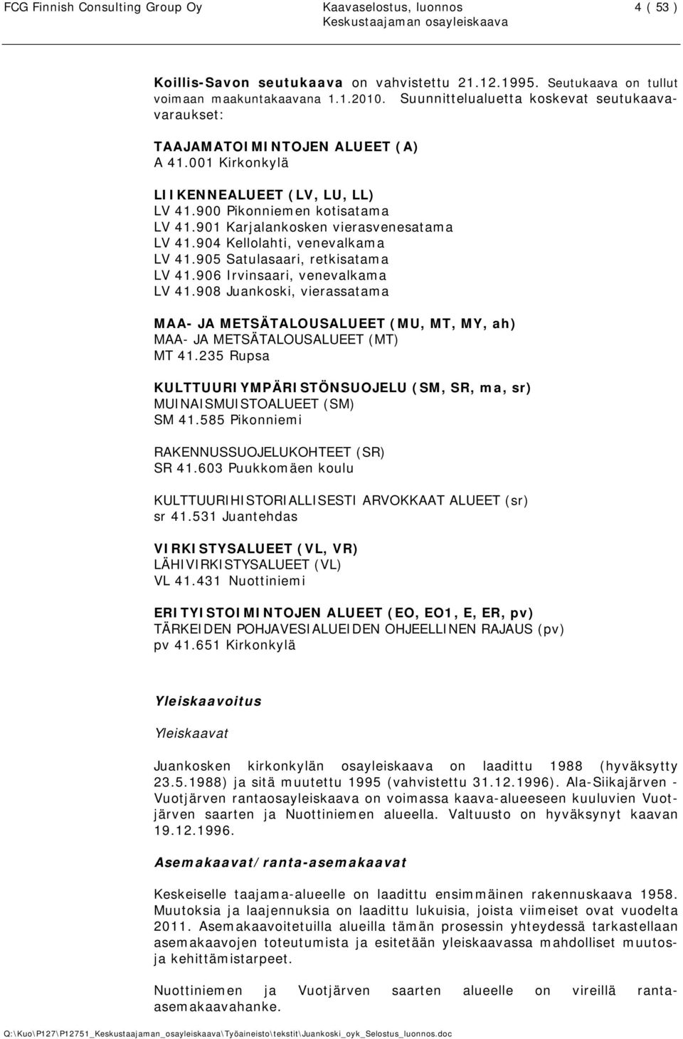 901 Karjalankosken vierasvenesatama LV 41.904 Kellolahti, venevalkama LV 41.905 Satulasaari, retkisatama LV 41.906 Irvinsaari, venevalkama LV 41.