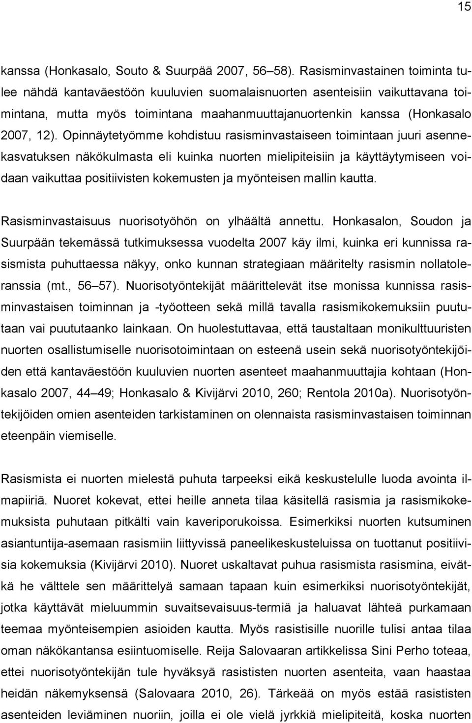 Opinnäytetyömme kohdistuu rasisminvastaiseen toimintaan juuri asennekasvatuksen näkökulmasta eli kuinka nuorten mielipiteisiin ja käyttäytymiseen voidaan vaikuttaa positiivisten kokemusten ja