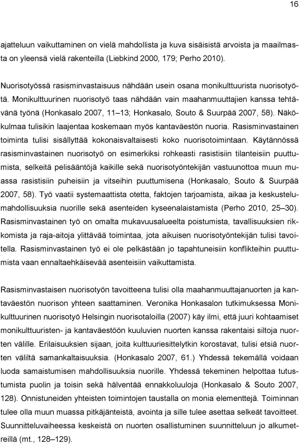 Monikulttuurinen nuorisotyö taas nähdään vain maahanmuuttajien kanssa tehtävänä työnä (Honkasalo 2007, 11 13; Honkasalo, Souto & Suurpää 2007, 58).