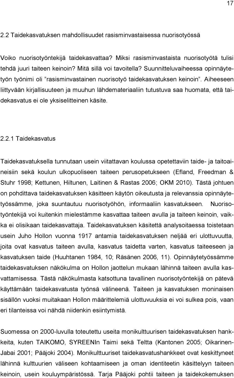 Aiheeseen liittyvään kirjallisuuteen ja muuhun lähdemateriaaliin tutustuva saa huomata, että taidekasvatus ei ole yksiselitteinen käsite. 2.