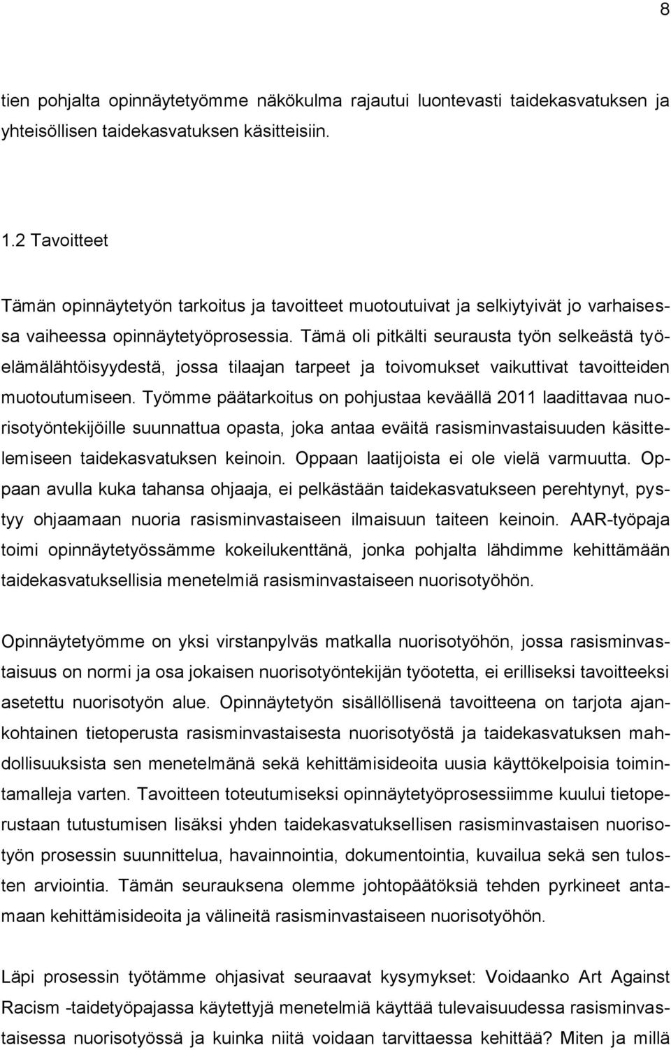 Tämä oli pitkälti seurausta työn selkeästä työelämälähtöisyydestä, jossa tilaajan tarpeet ja toivomukset vaikuttivat tavoitteiden muotoutumiseen.