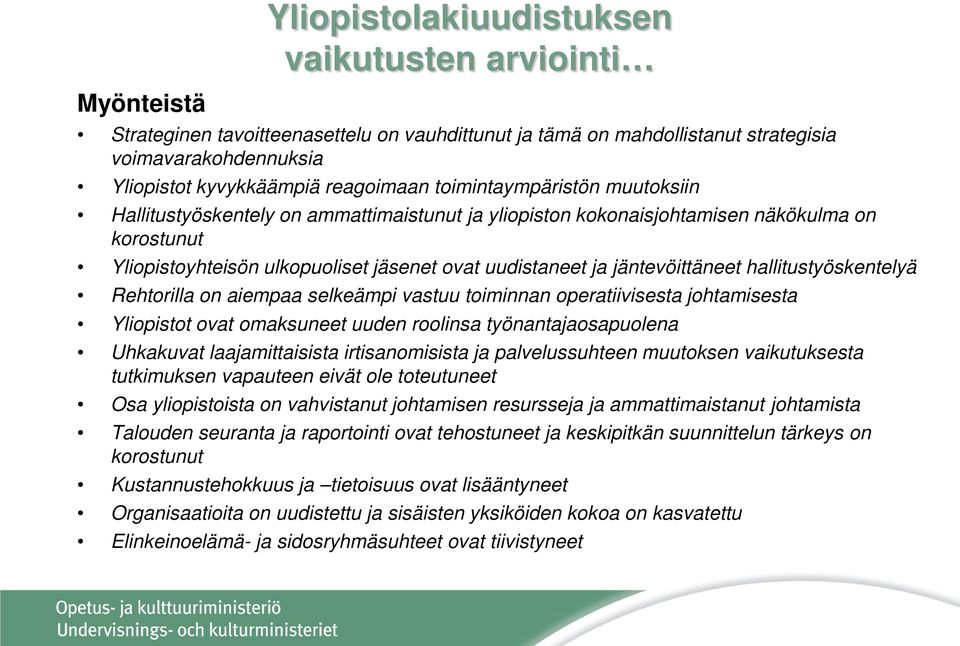 jäntevöittäneet hallitustyöskentelyä Rehtorilla on aiempaa selkeämpi vastuu toiminnan operatiivisesta johtamisesta Yliopistot ovat omaksuneet uuden roolinsa työnantajaosapuolena Uhkakuvat