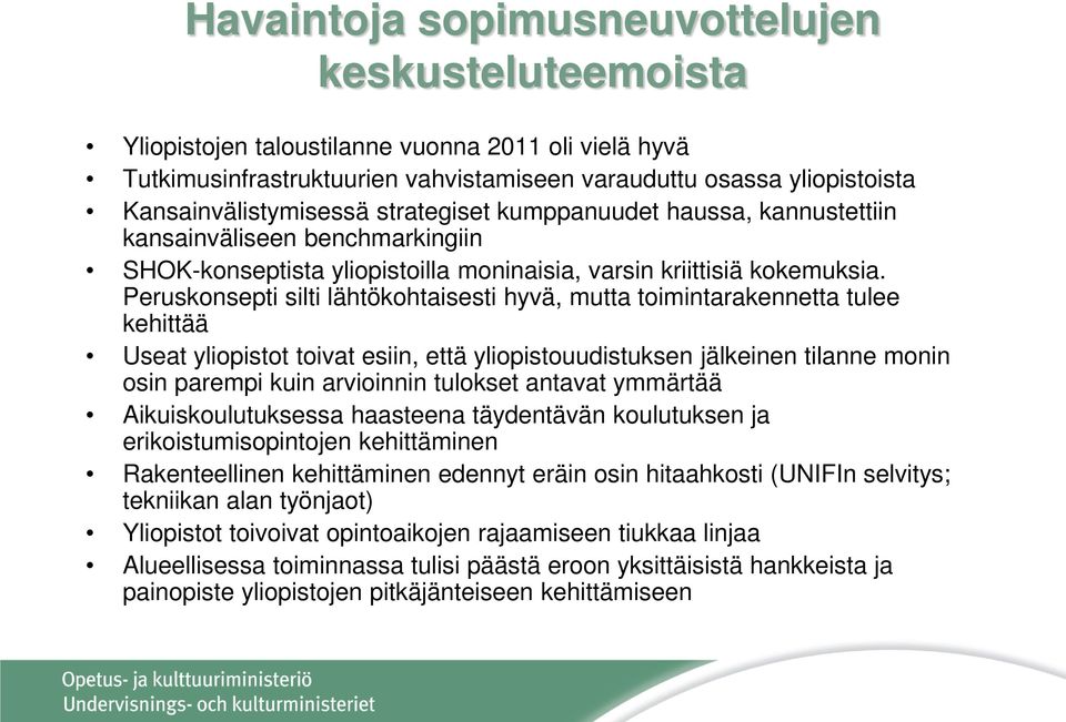 Peruskonsepti silti lähtökohtaisesti hyvä, mutta toimintarakennetta tulee kehittää Useat yliopistot toivat esiin, että yliopistouudistuksen jälkeinen tilanne monin osin parempi kuin arvioinnin