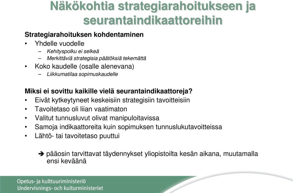 Eivät kytkeytyneet keskeisiin strategisiin tavoitteisiin Tavoitetaso oli liian vaatimaton Valitut tunnusluvut olivat manipuloitavissa Samoja