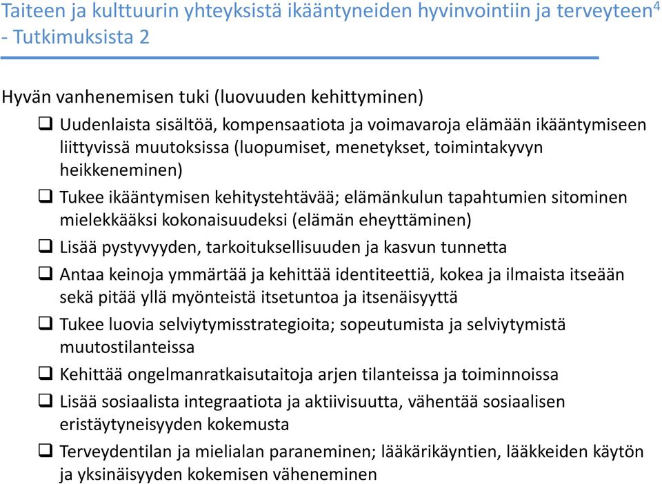 (elämän eheyttäminen) Lisää pystyvyyden, tarkoituksellisuuden ja kasvun tunnetta Antaa keinoja ymmärtää ja kehittää identiteettiä, kokea ja ilmaista itseään sekä pitää yllä myönteistä itsetuntoa ja