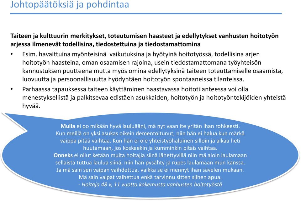 omina edellytyksinä taiteen toteuttamiselle osaamista, luovuutta ja persoonallisuutta hyödyntäen hoitotyön spontaaneissa tilanteissa.