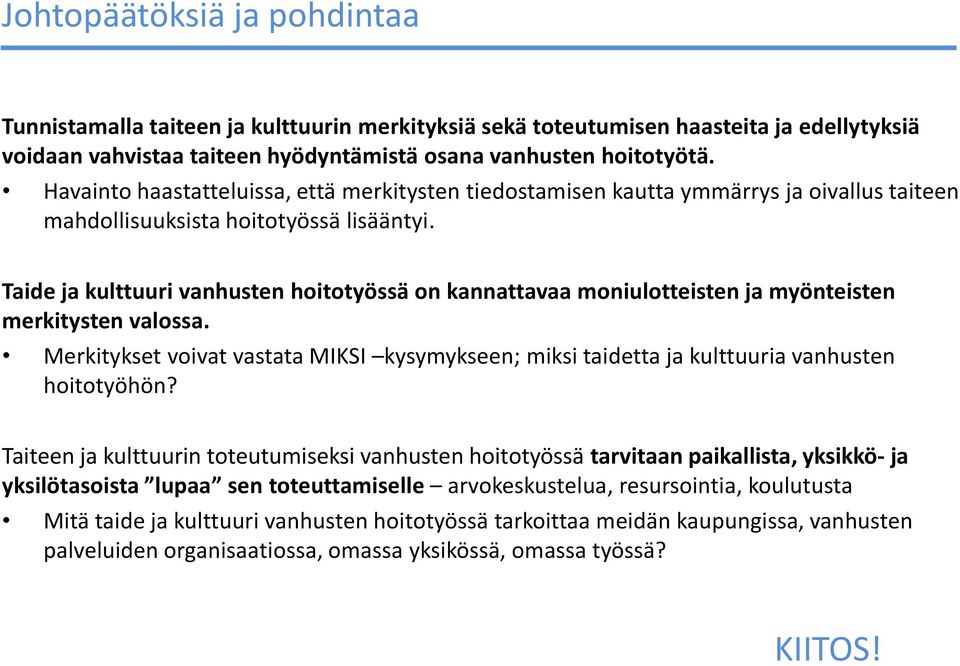 Taide ja kulttuuri vanhusten hoitotyössä on kannattavaa moniulotteisten ja myönteisten merkitysten valossa.