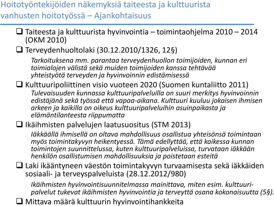 parantaa terveydenhuollon toimijoiden, kunnan eri toimialojen välistä sekä muiden toimijoiden kanssa tehtävää yhteistyötä terveyden ja hyvinvoinnin edistämisessä Kulttuuripoliittinen visio vuoteen