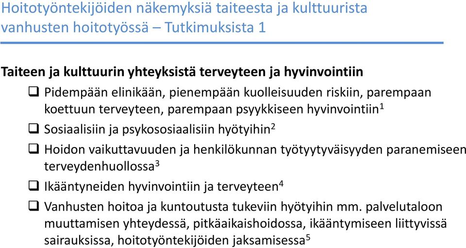 hyötyihin 2 Hoidon vaikuttavuuden ja henkilökunnan työtyytyväisyyden paranemiseen terveydenhuollossa 3 Ikääntyneiden hyvinvointiin ja terveyteen 4 Vanhusten