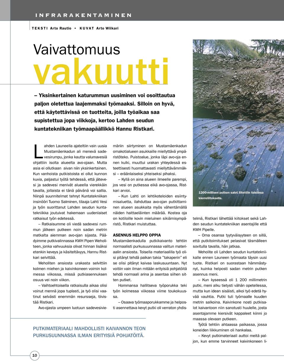 PUTKIMATERIAALI MAHDOLLISTI KAIVANNON TEON PURKUSUUNNASSA ILMAN ERITYISIÄ POHJATÖITÄ.