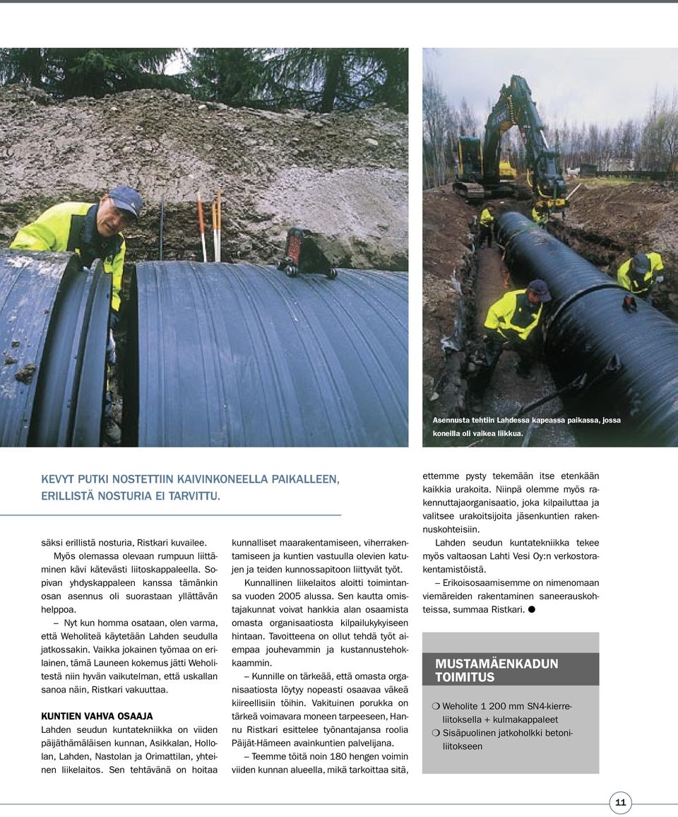 Sopivan yhdyskappaleen kanssa tämänkin osan asennus oli suorastaan yllättävän helppoa. Nyt kun homma osataan, olen varma, että Weholiteä käytetään Lahden seudulla jatkossakin.