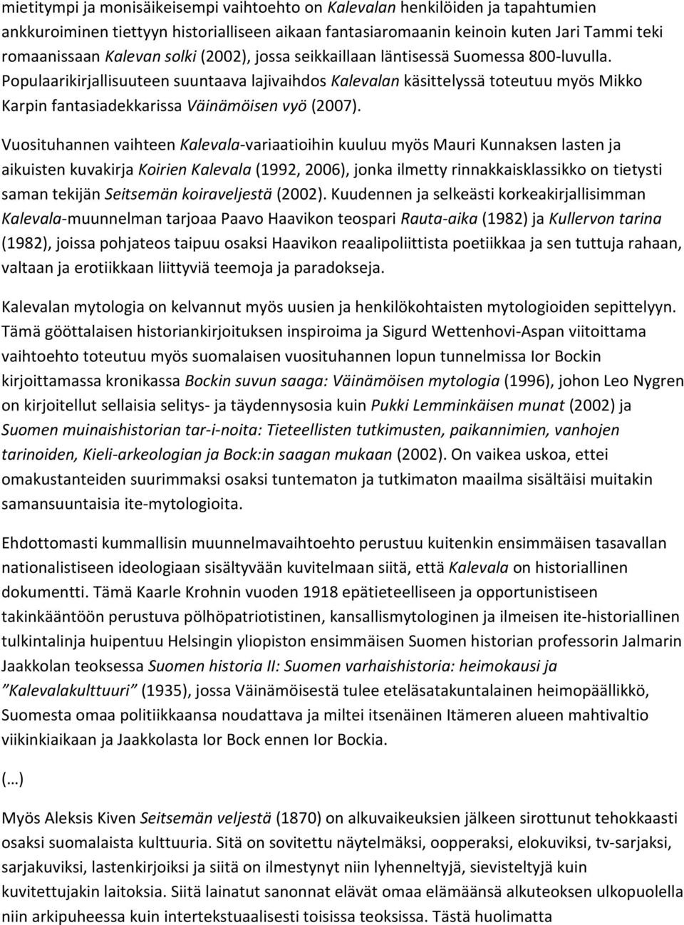 Populaarikirjallisuuteen suuntaava lajivaihdos Kalevalan käsittelyssä toteutuu myös Mikko Karpin fantasiadekkarissa Väinämöisen vyö (2007).