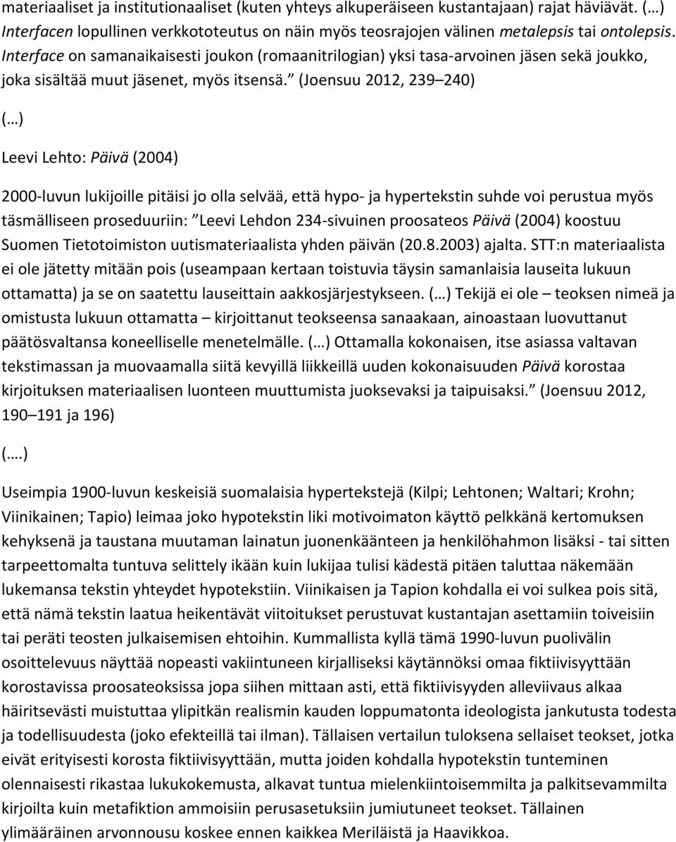 (Joensuu 2012, 239 240) Leevi Lehto: Päivä (2004) 2000-luvun lukijoille pitäisi jo olla selvää, että hypo- ja hypertekstin suhde voi perustua myös täsmälliseen proseduuriin: Leevi Lehdon 234-sivuinen