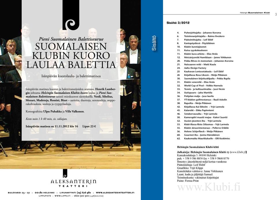 Naissaaren retki Matti Kuula 24. Aalto Design Factory 25 Kauhavan Lentosotakoulu Leif Eklöf 26 Kirjaillassa Rosa Liksom Weijo Pitkänen 30. Suomalainen kirjoituskilpailu Pekka Rapila 31.