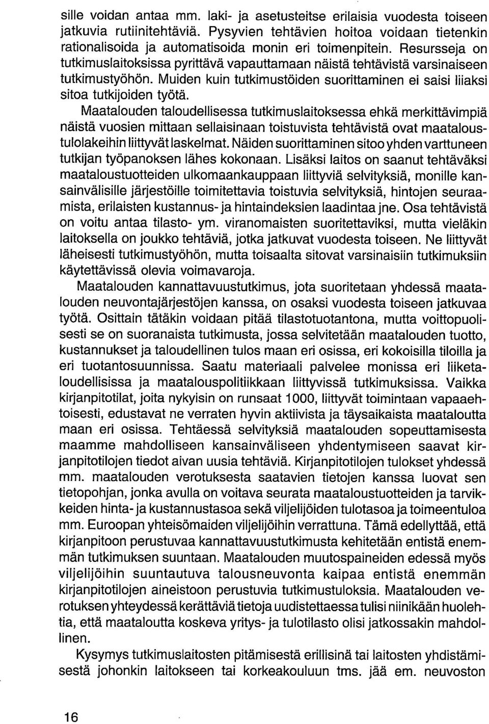 Maatalouden taloudellisessa tutkimuslaitoksessa ehkä merkittävimpiä näistä vuosien mittaan sellaisinaan toistuvista tehtävistä ovat maataloustulolakeihin liittyvät laskelmat.