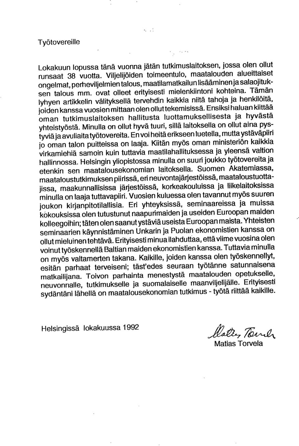 Tämän lyhyen artikkelin välityksellä tervehdin kaikkia niitä tahoja ja henkilöitä, joiden kanssa vuosien mittaan olen olluttekemisissä.