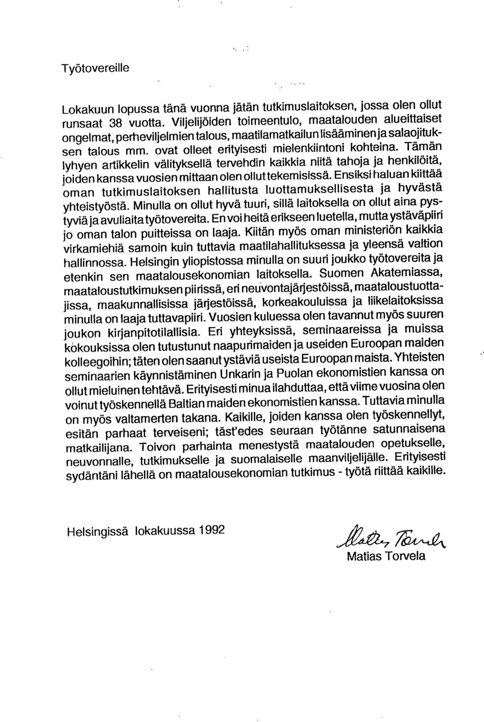 Tämän lyhyen artikkelin välityksellä tervehdin kaikkia niitä tahoja ja henkilöitä, joiden kanssa vuosien mittaan olen olluttekemisissä.