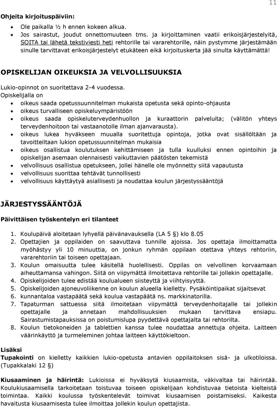 kirjoituskerta jää sinulta käyttämättä! OPISKELIJAN OIKEUKSIA JA VELVOLLISUUKSIA Lukio-opinnot on suoritettava -4 vuodessa.