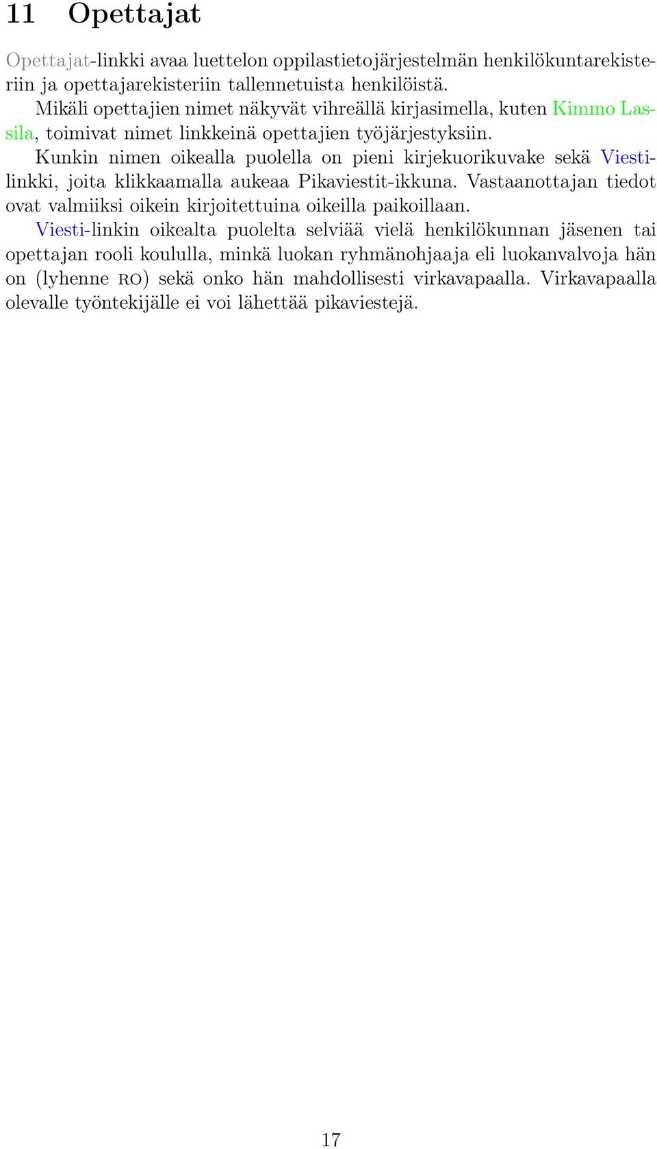 Kunkin nimen oikealla puolella on pieni kirjekuorikuvake sekä Viestilinkki, joita klikkaamalla aukeaa Pikaviestit-ikkuna.