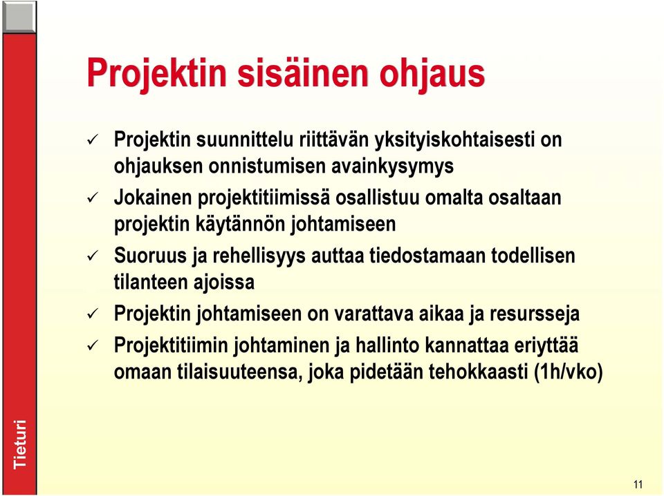 rehellisyys auttaa tiedostamaan todellisen tilanteen ajoissa Projektin johtamiseen on varattava aikaa ja